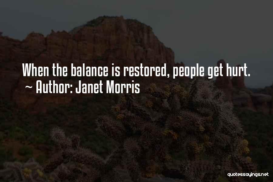 Janet Morris Quotes: When The Balance Is Restored, People Get Hurt.