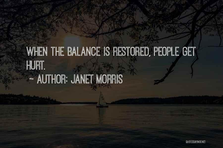 Janet Morris Quotes: When The Balance Is Restored, People Get Hurt.