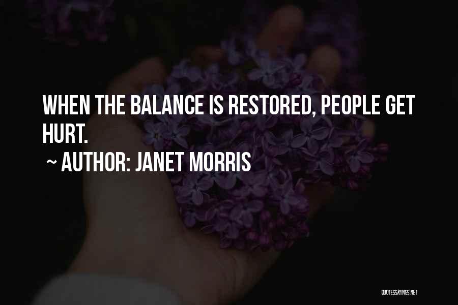 Janet Morris Quotes: When The Balance Is Restored, People Get Hurt.