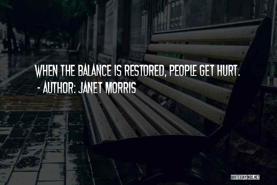 Janet Morris Quotes: When The Balance Is Restored, People Get Hurt.