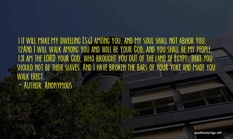 Anonymous Quotes: 11i Will Make My Dwelling [56] Among You, And My Soul Shall Not Abhor You. 12and I Will Walk Among