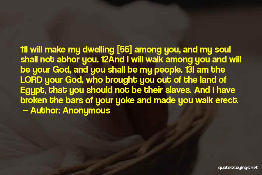 Anonymous Quotes: 11i Will Make My Dwelling [56] Among You, And My Soul Shall Not Abhor You. 12and I Will Walk Among