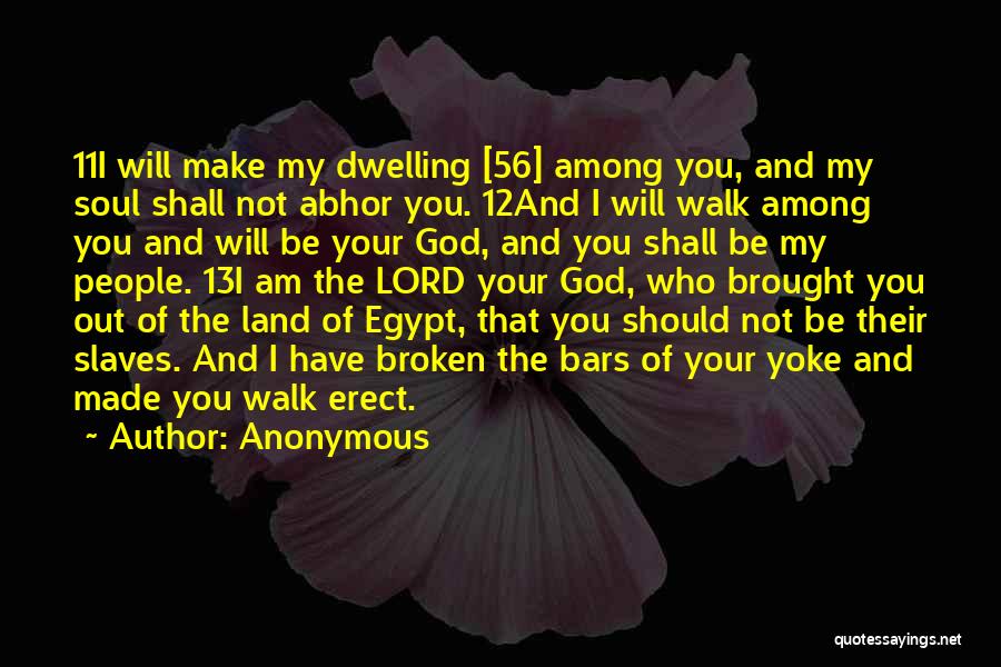 Anonymous Quotes: 11i Will Make My Dwelling [56] Among You, And My Soul Shall Not Abhor You. 12and I Will Walk Among