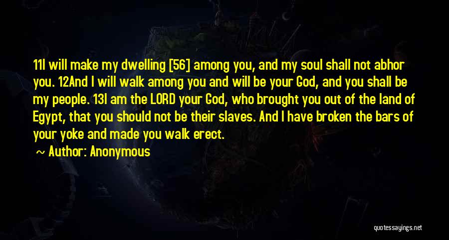 Anonymous Quotes: 11i Will Make My Dwelling [56] Among You, And My Soul Shall Not Abhor You. 12and I Will Walk Among