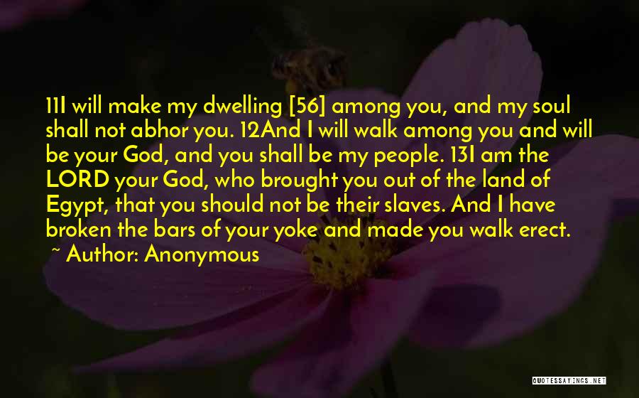 Anonymous Quotes: 11i Will Make My Dwelling [56] Among You, And My Soul Shall Not Abhor You. 12and I Will Walk Among