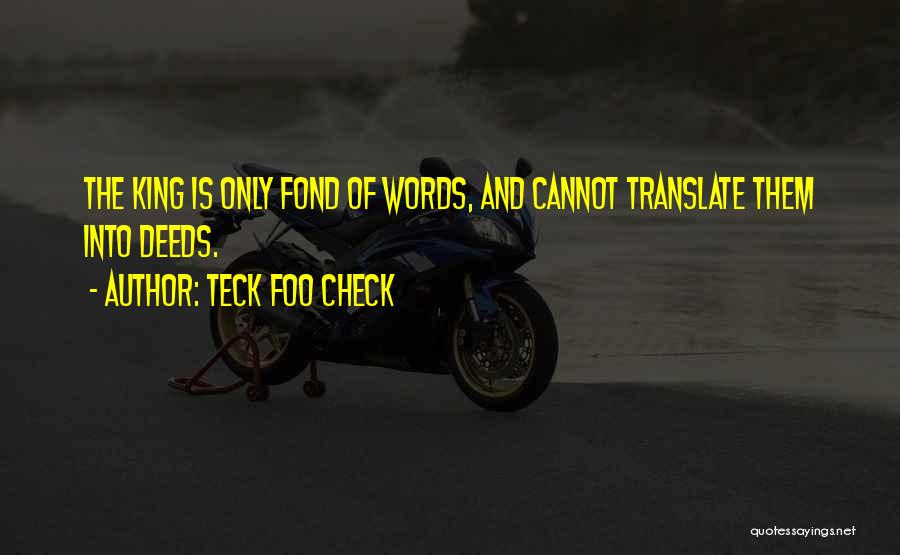 Teck Foo Check Quotes: The King Is Only Fond Of Words, And Cannot Translate Them Into Deeds.