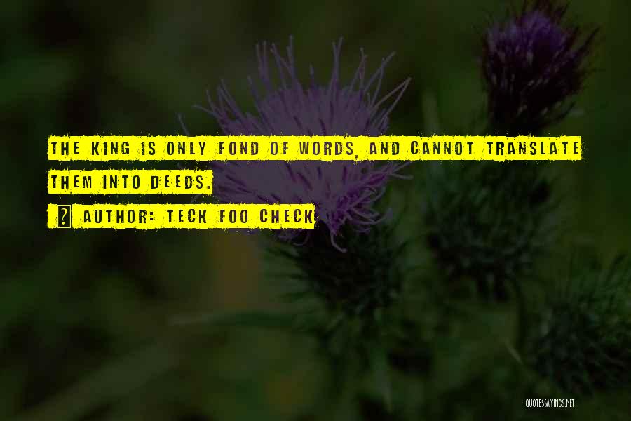 Teck Foo Check Quotes: The King Is Only Fond Of Words, And Cannot Translate Them Into Deeds.