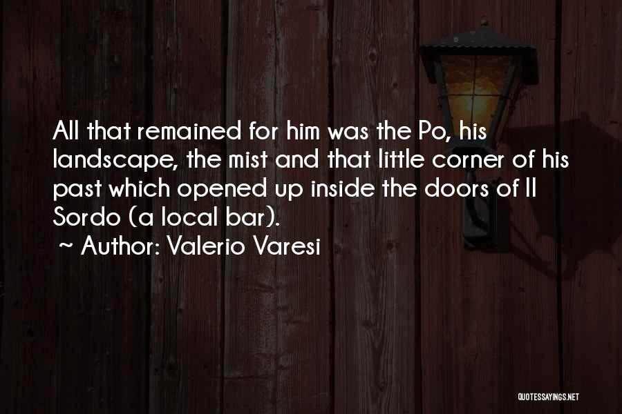 Valerio Varesi Quotes: All That Remained For Him Was The Po, His Landscape, The Mist And That Little Corner Of His Past Which
