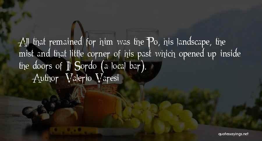 Valerio Varesi Quotes: All That Remained For Him Was The Po, His Landscape, The Mist And That Little Corner Of His Past Which