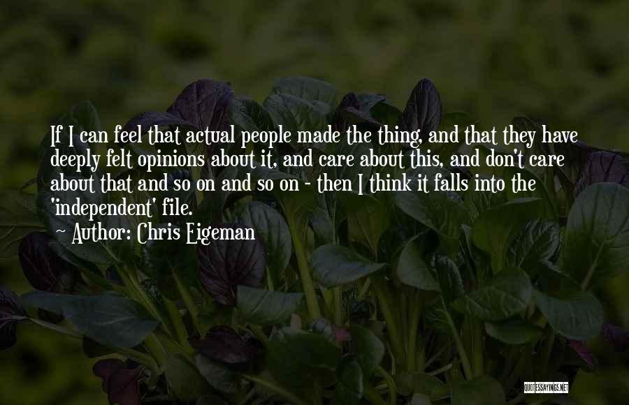 Chris Eigeman Quotes: If I Can Feel That Actual People Made The Thing, And That They Have Deeply Felt Opinions About It, And