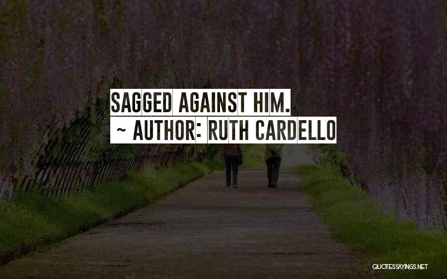 Ruth Cardello Quotes: Sagged Against Him.