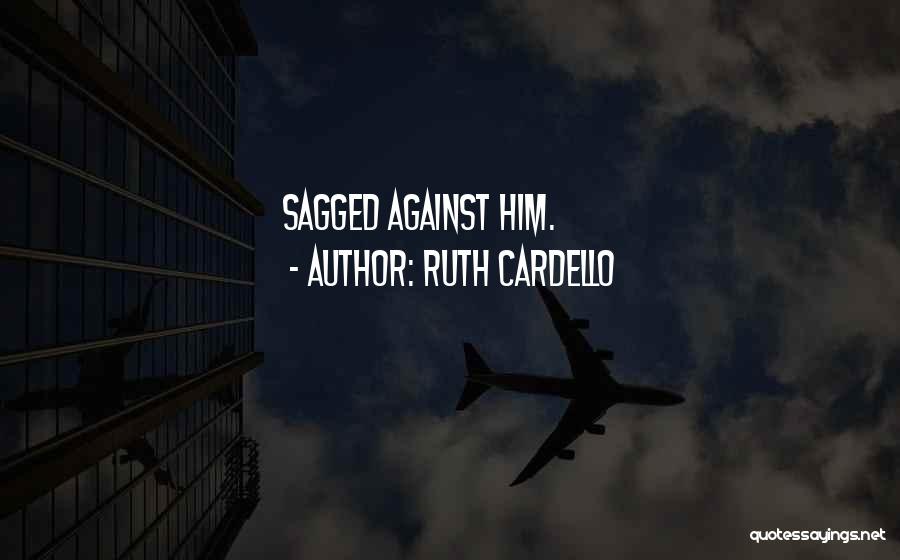 Ruth Cardello Quotes: Sagged Against Him.