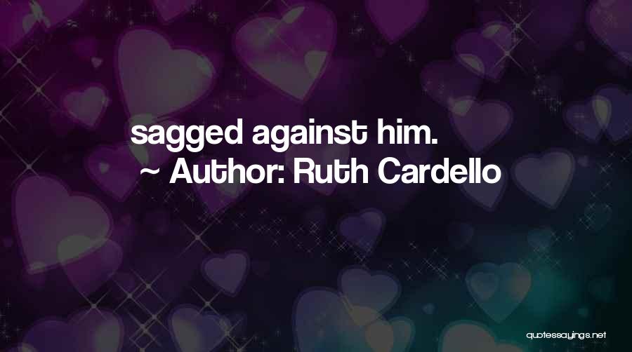 Ruth Cardello Quotes: Sagged Against Him.