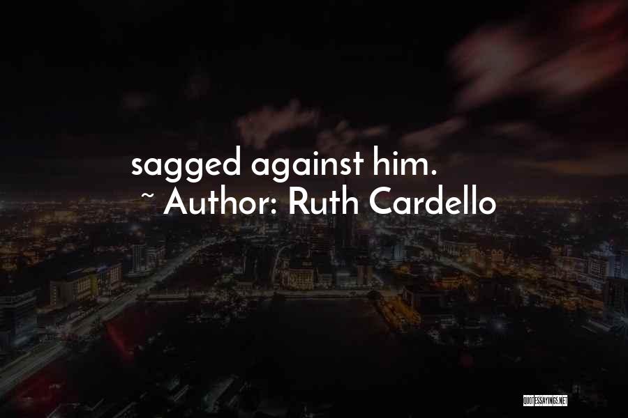 Ruth Cardello Quotes: Sagged Against Him.