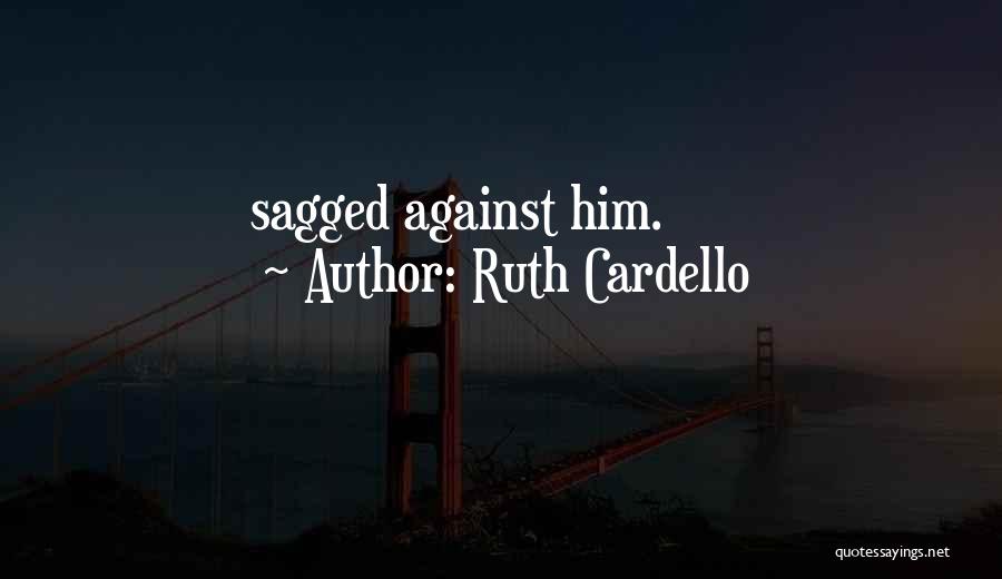 Ruth Cardello Quotes: Sagged Against Him.