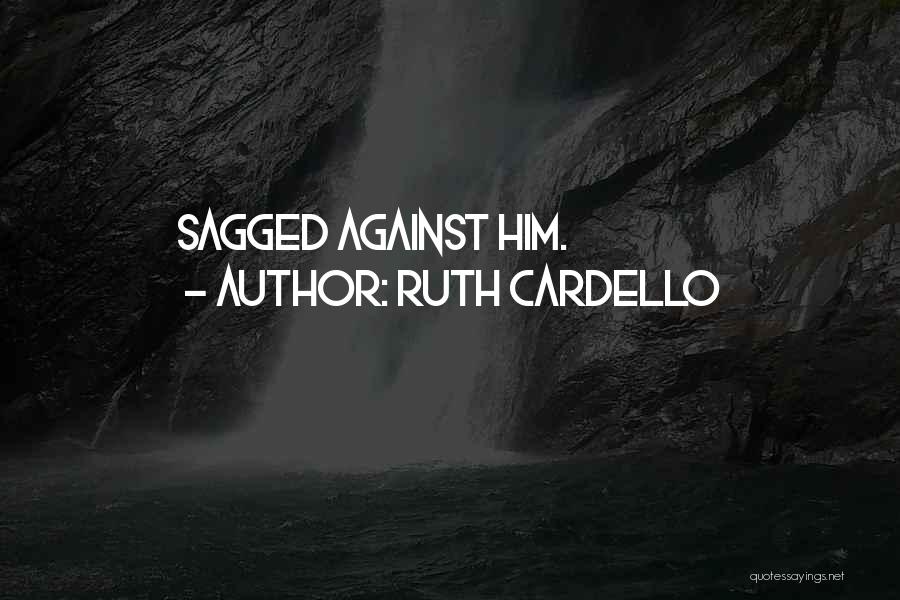 Ruth Cardello Quotes: Sagged Against Him.