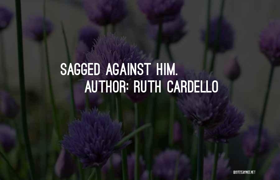Ruth Cardello Quotes: Sagged Against Him.