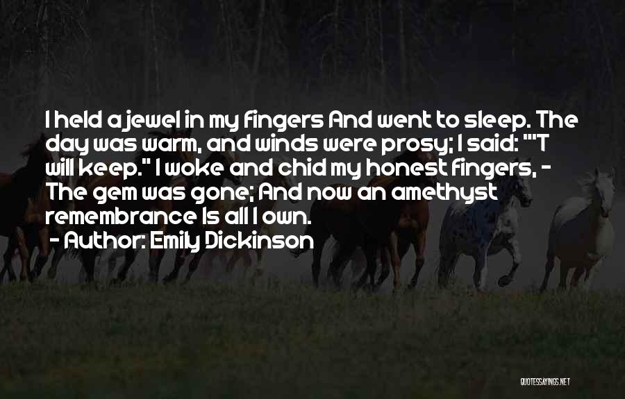 Emily Dickinson Quotes: I Held A Jewel In My Fingers And Went To Sleep. The Day Was Warm, And Winds Were Prosy; I