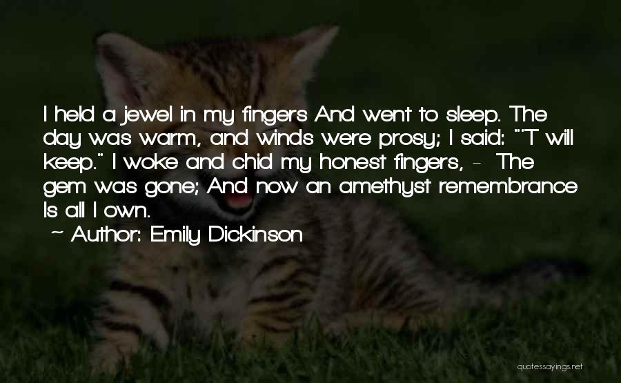 Emily Dickinson Quotes: I Held A Jewel In My Fingers And Went To Sleep. The Day Was Warm, And Winds Were Prosy; I