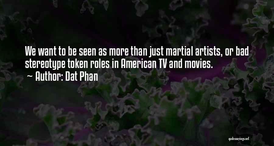 Dat Phan Quotes: We Want To Be Seen As More Than Just Martial Artists, Or Bad Stereotype Token Roles In American Tv And