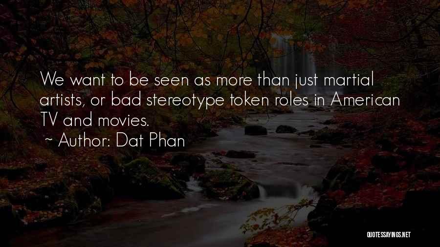 Dat Phan Quotes: We Want To Be Seen As More Than Just Martial Artists, Or Bad Stereotype Token Roles In American Tv And