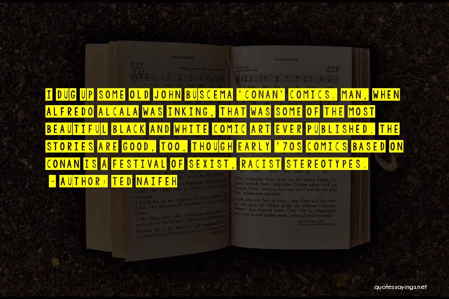 Ted Naifeh Quotes: I Dug Up Some Old John Buscema 'conan' Comics. Man, When Alfredo Alcala Was Inking, That Was Some Of The