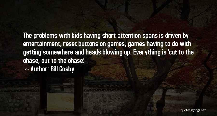 Bill Cosby Quotes: The Problems With Kids Having Short Attention Spans Is Driven By Entertainment, Reset Buttons On Games, Games Having To Do