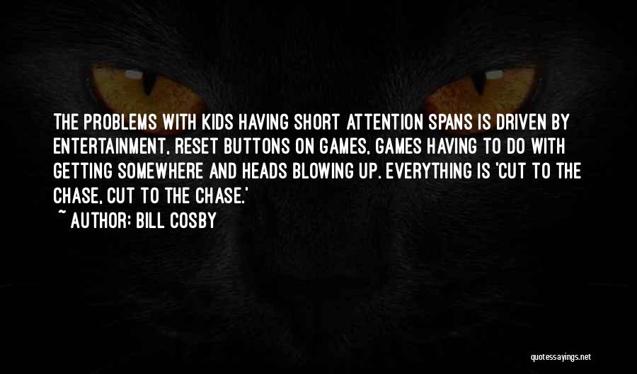 Bill Cosby Quotes: The Problems With Kids Having Short Attention Spans Is Driven By Entertainment, Reset Buttons On Games, Games Having To Do