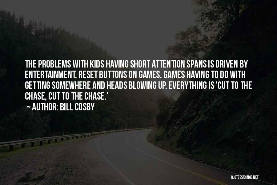 Bill Cosby Quotes: The Problems With Kids Having Short Attention Spans Is Driven By Entertainment, Reset Buttons On Games, Games Having To Do