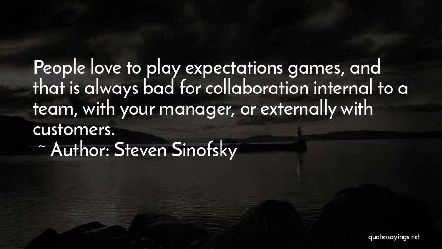 Steven Sinofsky Quotes: People Love To Play Expectations Games, And That Is Always Bad For Collaboration Internal To A Team, With Your Manager,