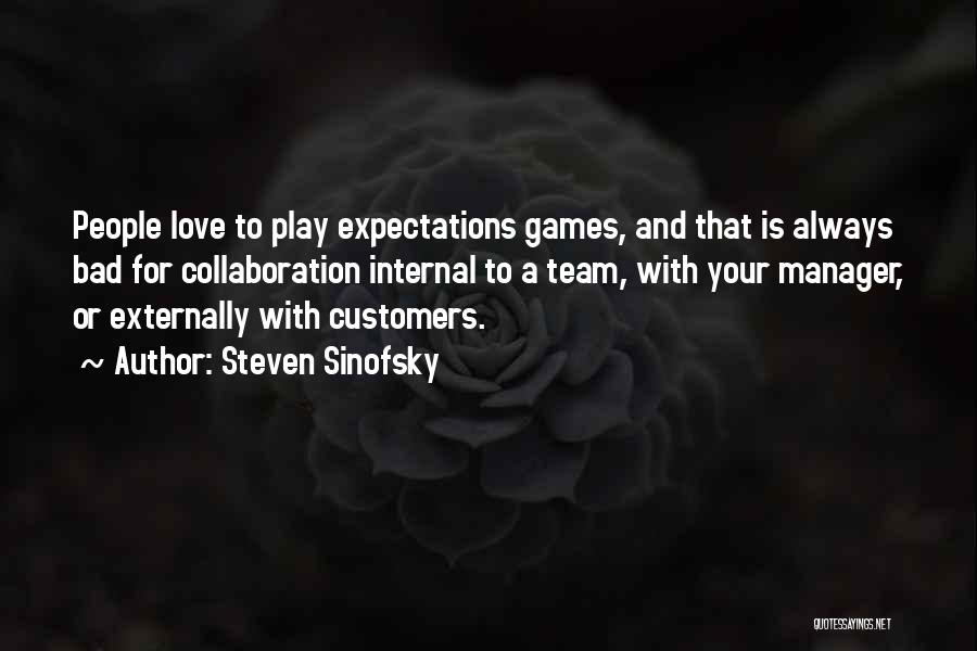 Steven Sinofsky Quotes: People Love To Play Expectations Games, And That Is Always Bad For Collaboration Internal To A Team, With Your Manager,