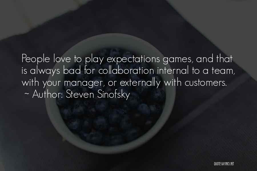 Steven Sinofsky Quotes: People Love To Play Expectations Games, And That Is Always Bad For Collaboration Internal To A Team, With Your Manager,