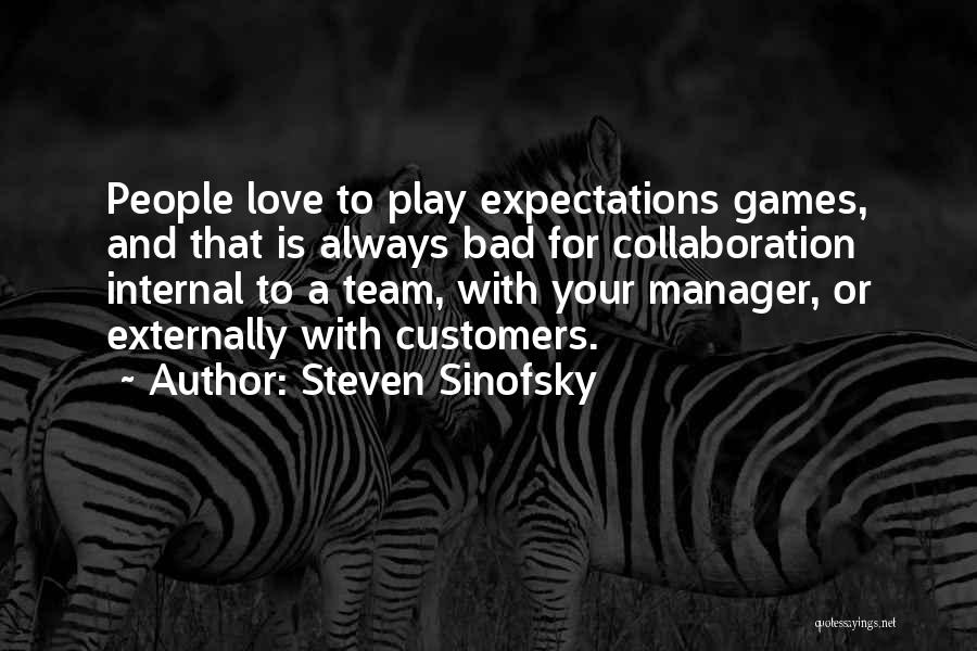 Steven Sinofsky Quotes: People Love To Play Expectations Games, And That Is Always Bad For Collaboration Internal To A Team, With Your Manager,