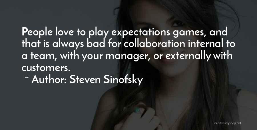 Steven Sinofsky Quotes: People Love To Play Expectations Games, And That Is Always Bad For Collaboration Internal To A Team, With Your Manager,