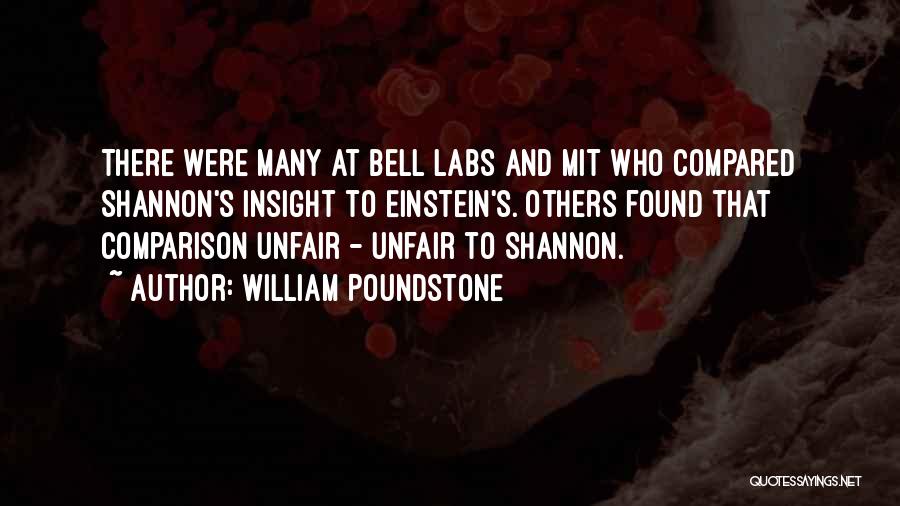 William Poundstone Quotes: There Were Many At Bell Labs And Mit Who Compared Shannon's Insight To Einstein's. Others Found That Comparison Unfair -