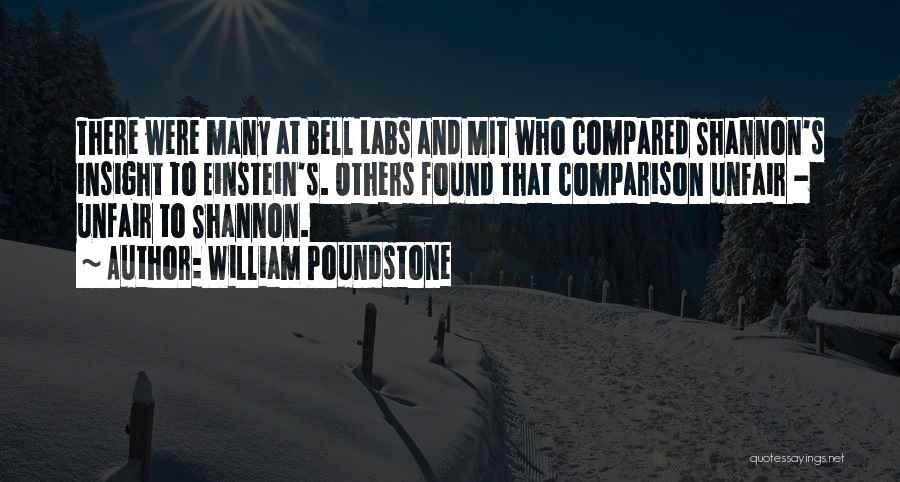 William Poundstone Quotes: There Were Many At Bell Labs And Mit Who Compared Shannon's Insight To Einstein's. Others Found That Comparison Unfair -