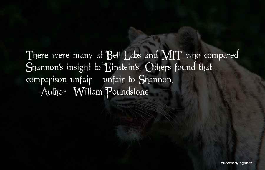 William Poundstone Quotes: There Were Many At Bell Labs And Mit Who Compared Shannon's Insight To Einstein's. Others Found That Comparison Unfair -