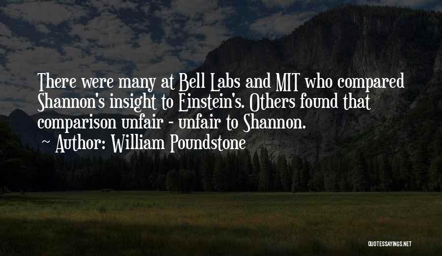 William Poundstone Quotes: There Were Many At Bell Labs And Mit Who Compared Shannon's Insight To Einstein's. Others Found That Comparison Unfair -