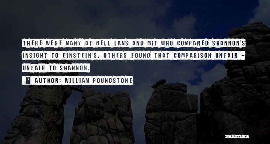 William Poundstone Quotes: There Were Many At Bell Labs And Mit Who Compared Shannon's Insight To Einstein's. Others Found That Comparison Unfair -