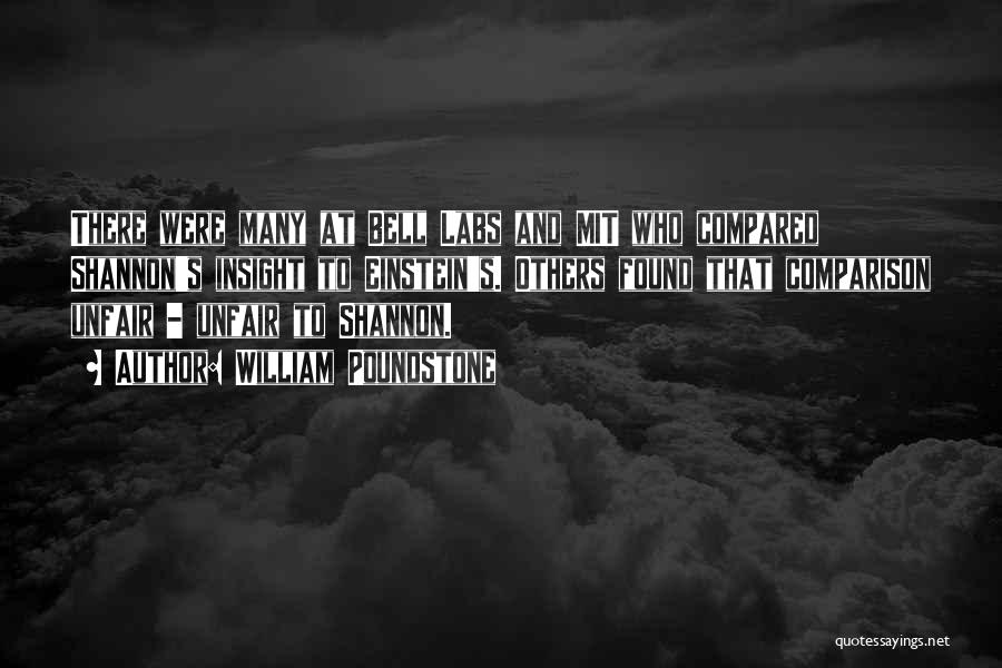 William Poundstone Quotes: There Were Many At Bell Labs And Mit Who Compared Shannon's Insight To Einstein's. Others Found That Comparison Unfair -
