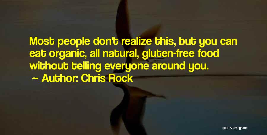 Chris Rock Quotes: Most People Don't Realize This, But You Can Eat Organic, All Natural, Gluten-free Food Without Telling Everyone Around You.
