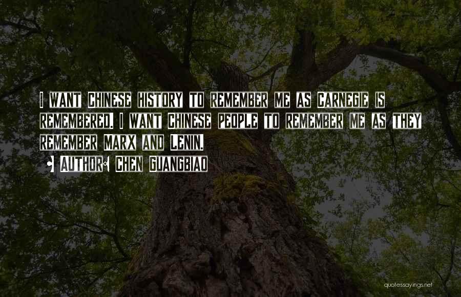 Chen Guangbiao Quotes: I Want Chinese History To Remember Me As Carnegie Is Remembered. I Want Chinese People To Remember Me As They