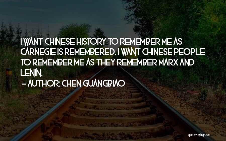 Chen Guangbiao Quotes: I Want Chinese History To Remember Me As Carnegie Is Remembered. I Want Chinese People To Remember Me As They