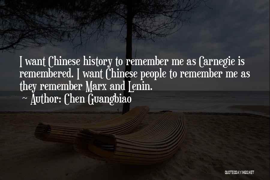 Chen Guangbiao Quotes: I Want Chinese History To Remember Me As Carnegie Is Remembered. I Want Chinese People To Remember Me As They