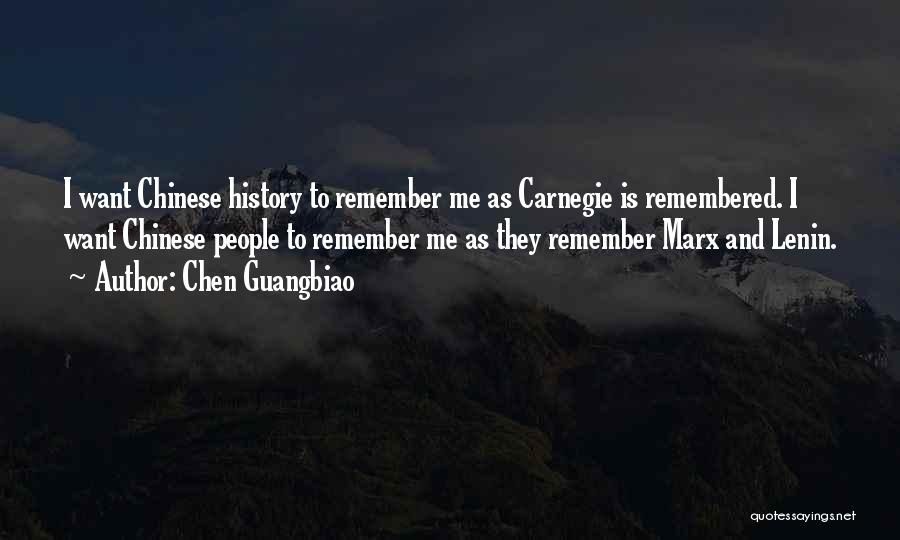 Chen Guangbiao Quotes: I Want Chinese History To Remember Me As Carnegie Is Remembered. I Want Chinese People To Remember Me As They