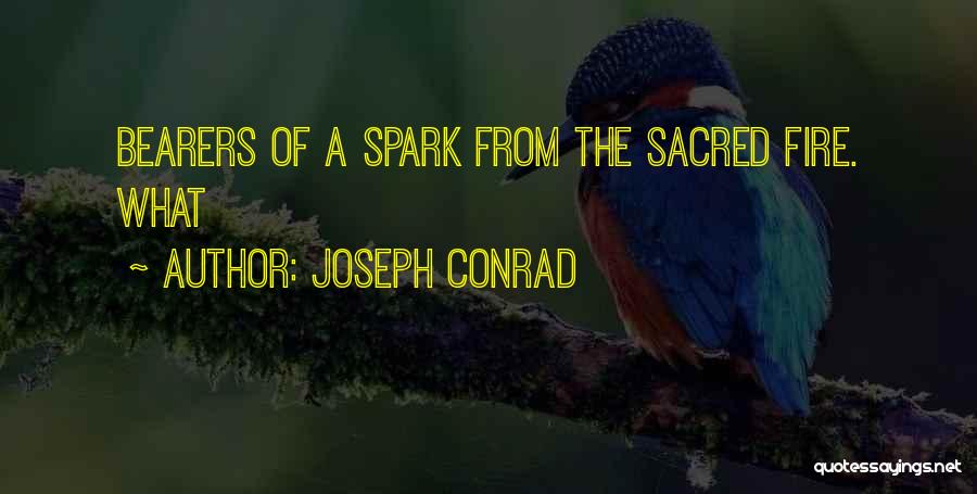 Joseph Conrad Quotes: Bearers Of A Spark From The Sacred Fire. What