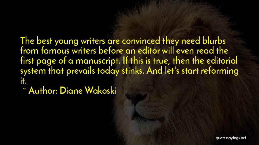 Diane Wakoski Quotes: The Best Young Writers Are Convinced They Need Blurbs From Famous Writers Before An Editor Will Even Read The First