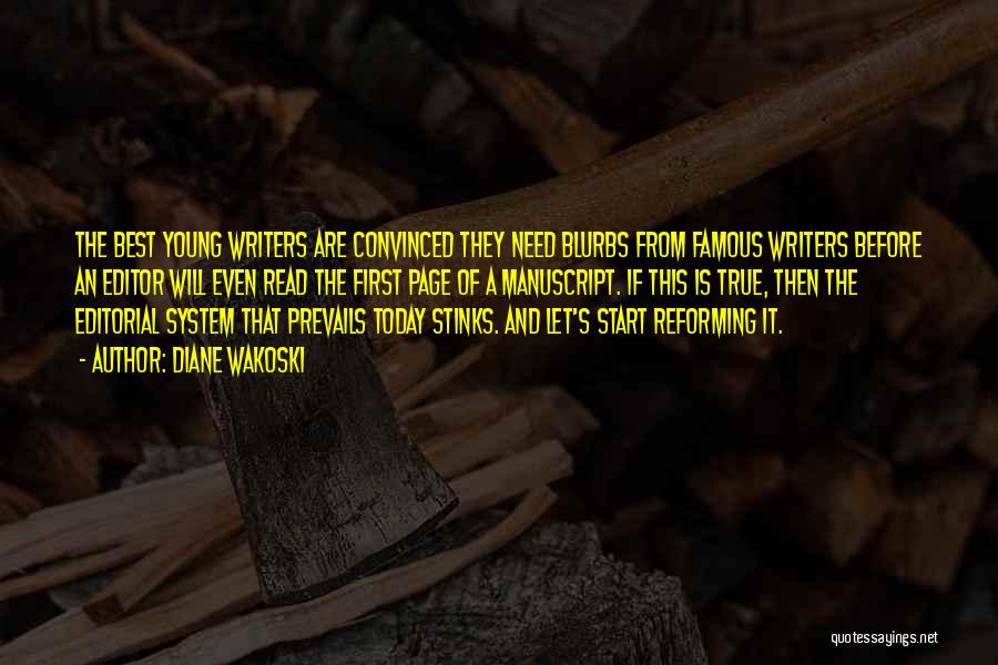 Diane Wakoski Quotes: The Best Young Writers Are Convinced They Need Blurbs From Famous Writers Before An Editor Will Even Read The First