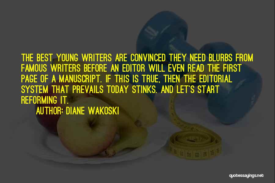 Diane Wakoski Quotes: The Best Young Writers Are Convinced They Need Blurbs From Famous Writers Before An Editor Will Even Read The First