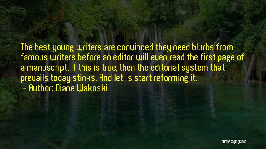Diane Wakoski Quotes: The Best Young Writers Are Convinced They Need Blurbs From Famous Writers Before An Editor Will Even Read The First